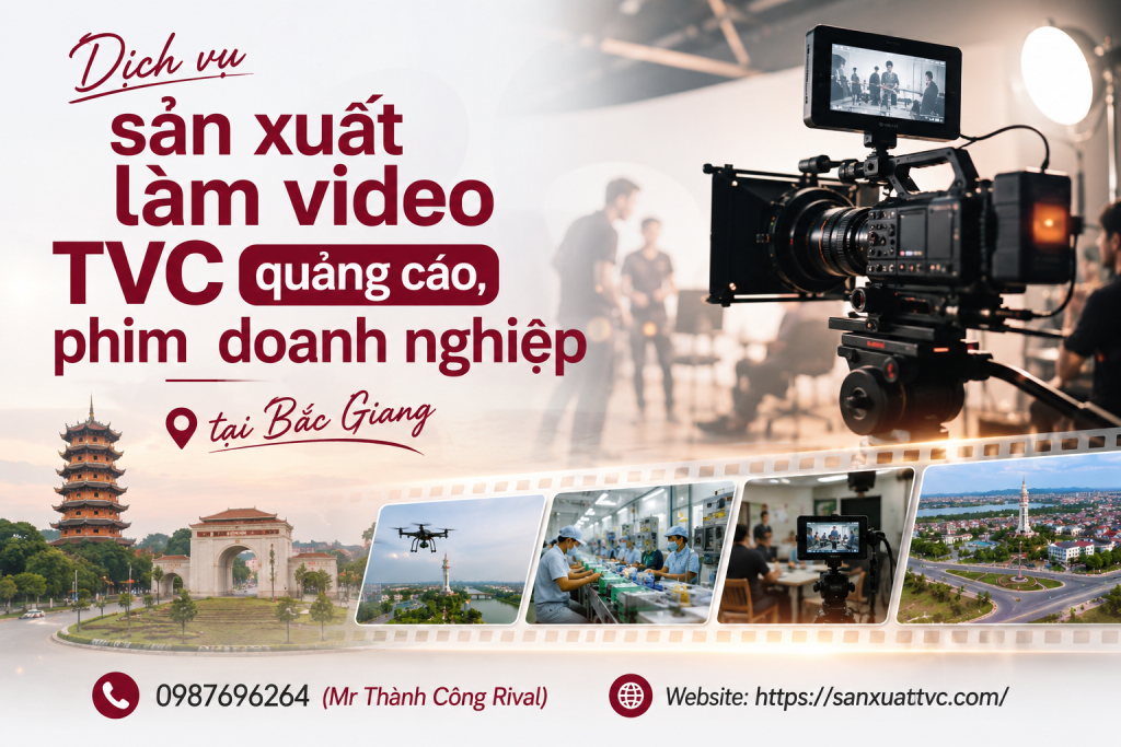 Dịch vụ sản xuất làm video TVC quảng cáo, phim doanh nghiệp tại Bắc Giang