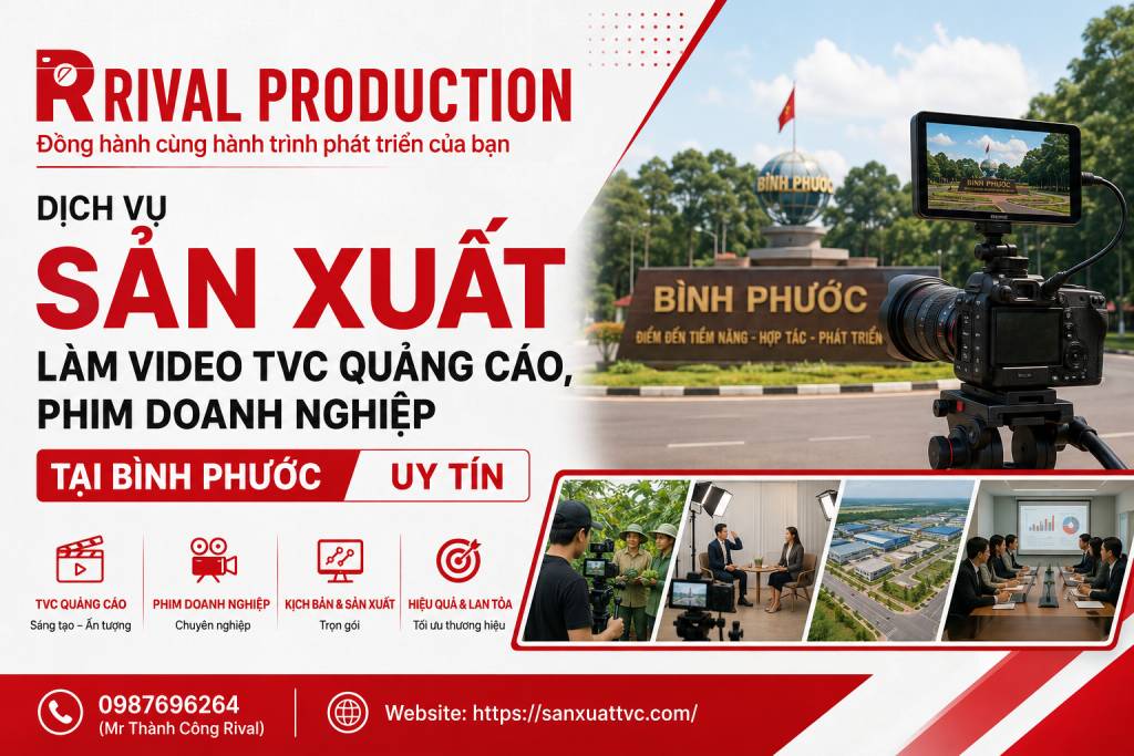 Sản Xuất Làm Video TVC Quảng Cáo, Phim Doanh Nghiệp Tại Bình Phước